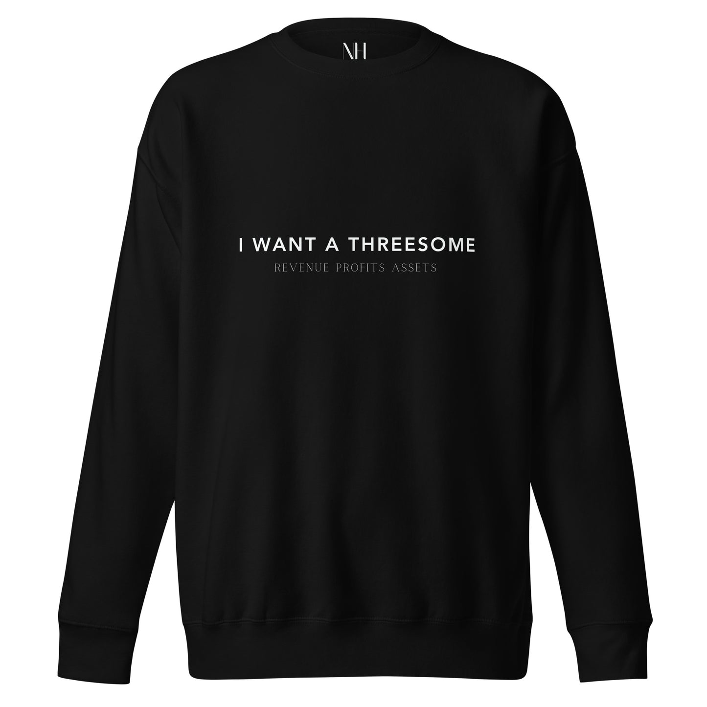 Front view of our ‘No Huddle Just Go’ Premium Unisex Sweatshirt in black, featuring ‘I WANT A THREESOME’ in white text on the front. Add this signature sweatshirt to your collection! Customers love our Premium Unisex Sweatshirts because they have all the essentials; 100% cotton face, soft interior, comfortable Unisex fit and are medium thickness. This sweatshirt is available now in various colors & sizes S-3XL.