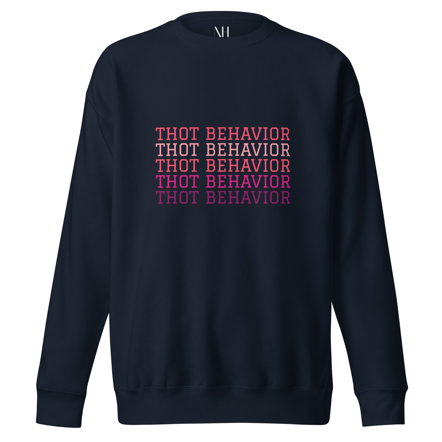 Front view of our ‘No Huddle Just Go’ Premium Unisex Sweatshirt in navy blue, featuring “Thot Behavior” on the front in pink text. Add this signature sweatshirt to your collection! Customers love our Premium Unisex Sweatshirts because they have all the essentials; 100% cotton face, soft interior, comfortable Unisex fit and are medium thickness. This sweatshirt is available now in various colors & sizes S-3XL.