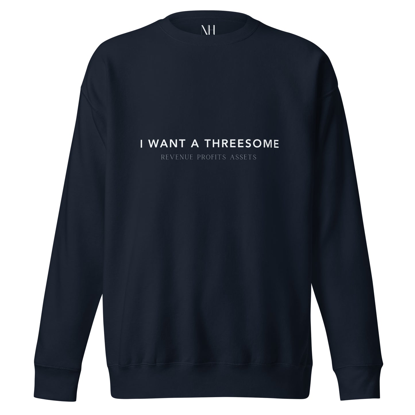 Front view of our ‘No Huddle Just Go’ Premium Unisex Sweatshirt in navy blue, featuring ‘I WANT A THREESOME’ in white text on the front.  Add this signature sweatshirt to your collection! Customers love our Premium Unisex Sweatshirts because they have all the essentials; 100% cotton face, soft interior, comfortable Unisex fit and are medium thickness. This sweatshirt is available now in various colors & sizes S-3XL.