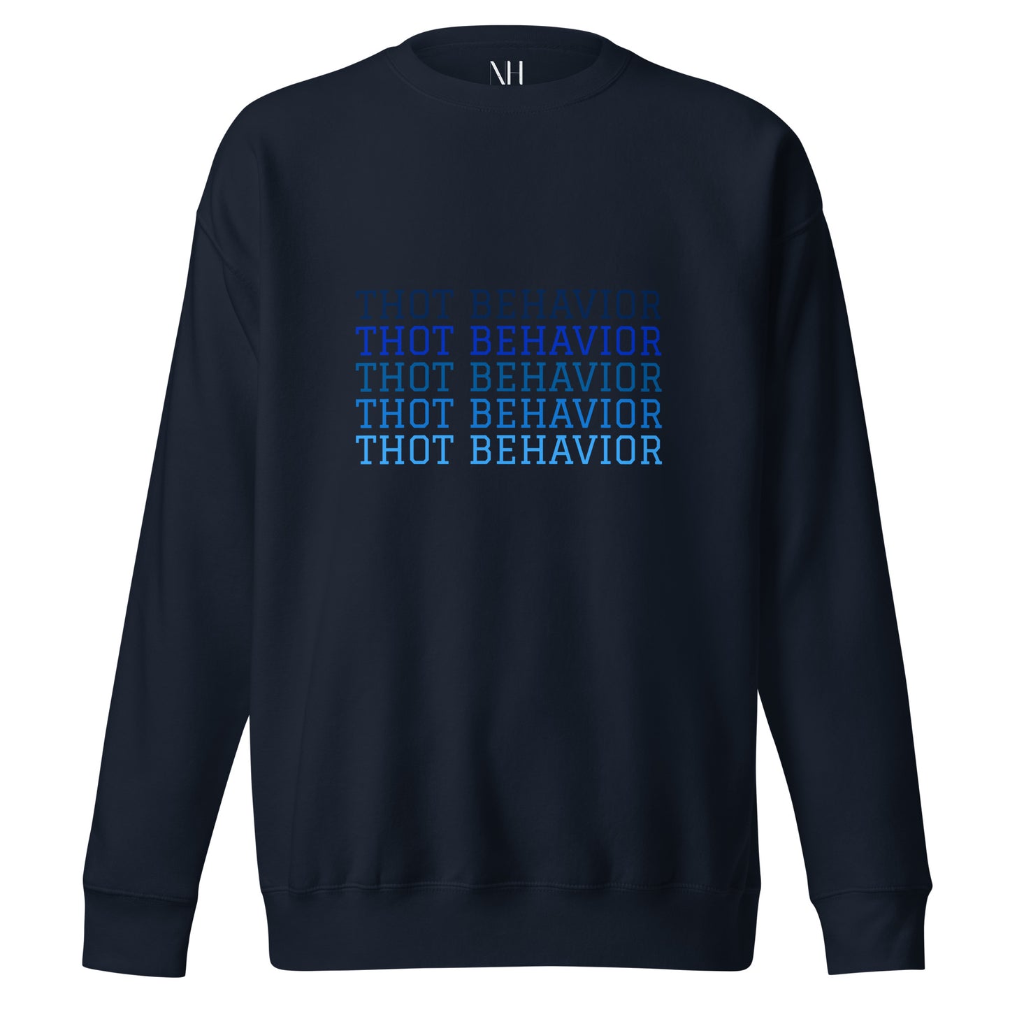 Front view of our ‘No Huddle Just Go’ Premium Unisex Sweatshirt in navy blue, featuring “Thot Behavior” on the front in blue text. Add this signature sweatshirt to your collection! Customers love our Premium Unisex Sweatshirts because they have all the essentials; 100% cotton face, soft interior, comfortable Unisex fit and are medium thickness. This sweatshirt is available now in various colors & sizes S-3XL.
