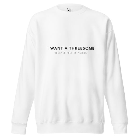 Front view of our ‘No Huddle Just Go’ Premium Unisex Sweatshirt in white, featuring black ‘I WANT A THREESOME’ text on the front.  Add this signature sweatshirt to your collection! Customers love our Premium Unisex Sweatshirts because they have all the essentials; 100% cotton face, soft interior, comfortable Unisex fit and are medium thickness. This sweatshirt is available now in various colors & sizes S-3XL.