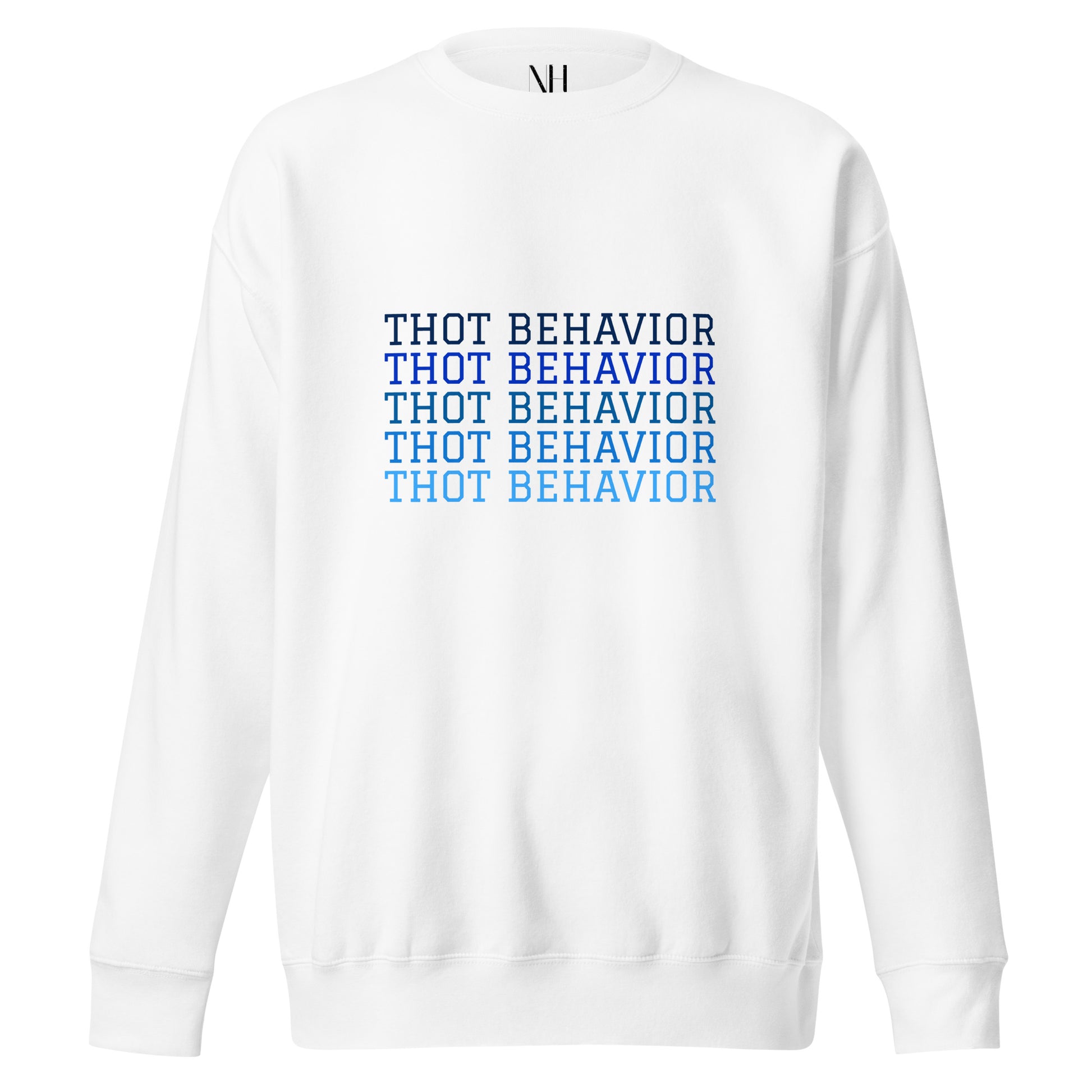 Front view of our ‘No Huddle Just Go’ Premium Unisex Sweatshirt in white, featuring “Thot Behavior” on the front in blue text. Add this signature sweatshirt to your collection! Customers love our Premium Unisex Sweatshirts because they have all the essentials; 100% cotton face, soft interior, comfortable Unisex fit and are medium thickness. This sweatshirt is available now in various colors & sizes S-3XL.
